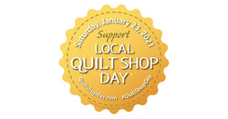 Support Your Local Quilt Shop Day - Saturday, January 23rd, 2021