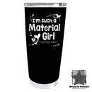 I'm Such A Material Girl quilting verse on a Premium Drinking Tumbler